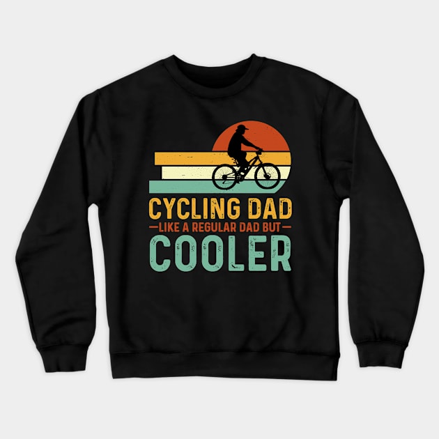 Cycling Dad Like A Regular Dad But Cooler Crewneck Sweatshirt by busines_night